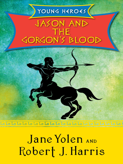 Title details for Jason and the Gorgon's Blood by Jane Yolen - Available